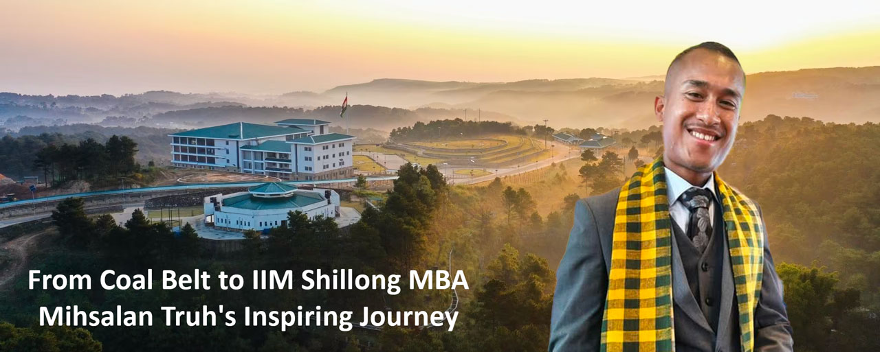 From Coal Belt to IIM Shillong MBA: Mihsalan Truh's Inspiring Journey