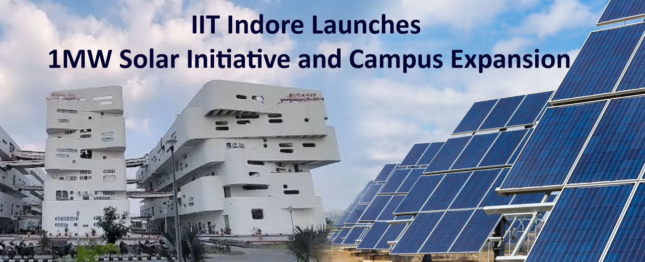 IIT Indore Launches 1MW Solar Initiative and Campus Expansion