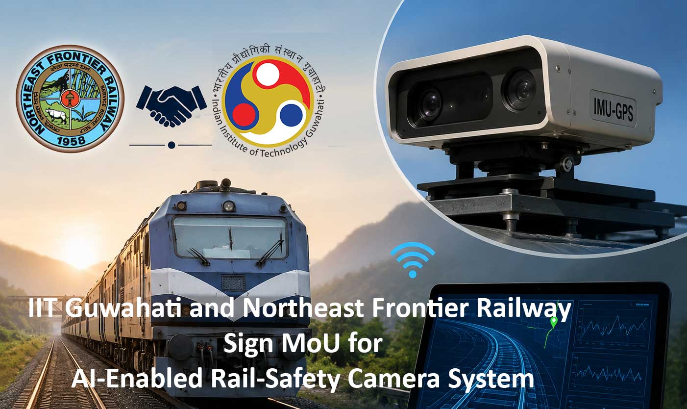 Northeast Frontier Railway-IIT Guwahati ink MoU to enhance rail safety