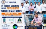 IIT Jodhpur Scientists Build Futuristic ‘Wonder Materials’ Atom by Atom