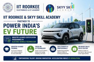 IIT Roorkee and SkyySkill Academy Programmes to Build Job Ready Talent in Electric Vehicle Technology