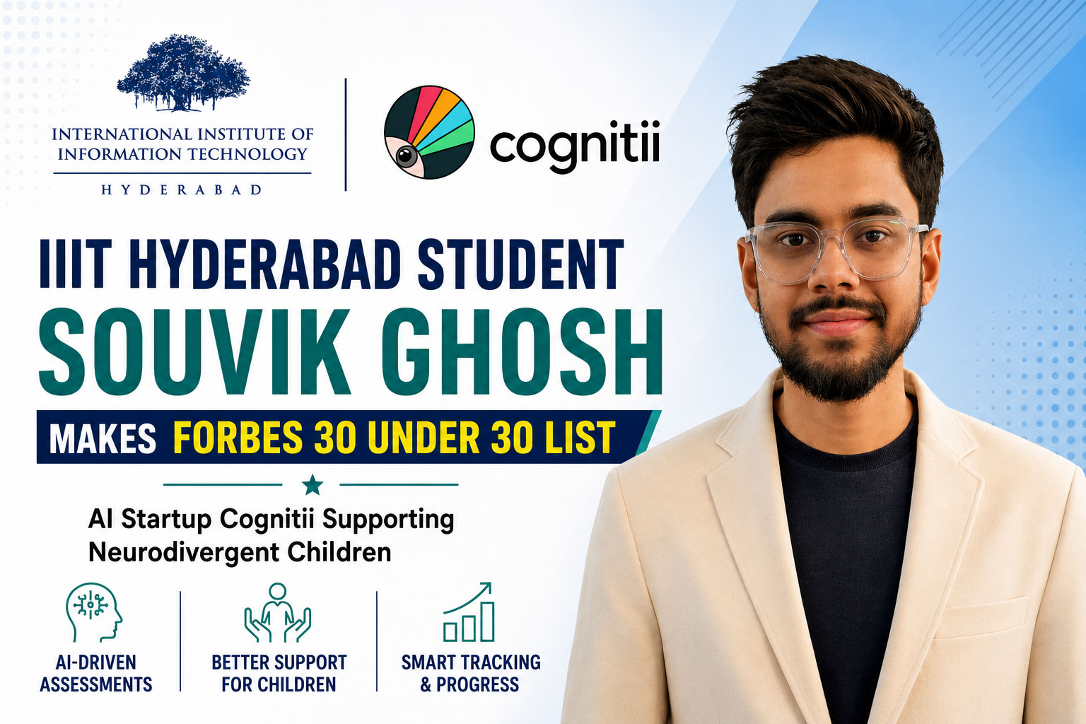 IIIT Hyderabad student makes it to Forbes 30 under 30 with AI startup Souvik Ghosh, final year at IIIT Hyderabad & co-founder of edtech platform Cognitii.