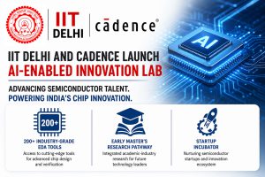 IIT Delhi and Cadence Launch AI-Enabled Innovation Lab to Advance India’s Semiconductor Talent