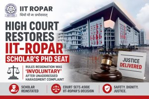High Court Restores IIT‑Ropar Scholar’s PhD Seat, Rules Resignation Was ‘Involuntary’ After Unaddressed Harassment Complaint