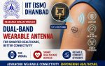 IIT (ISM) Dhanbad researchers develop a 5×5×0.75 mm dual-band wearable antenna with low SAR, high data rates